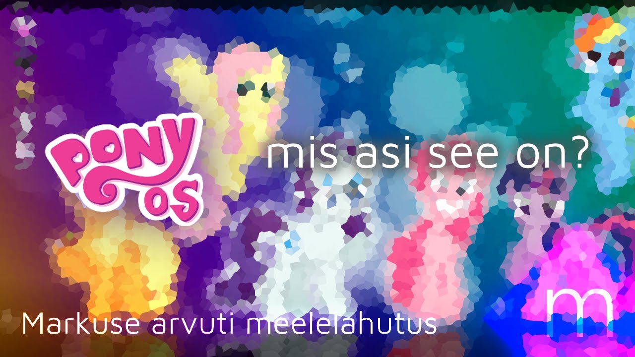 Mis on PonyOS? (ülevaade) [Markuse arvuti meelelahutus]